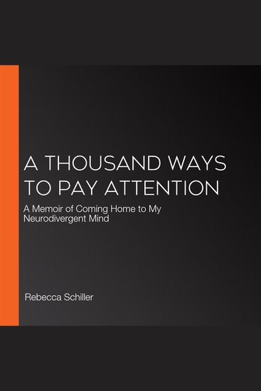A Thousand Ways to Pay Attention - A Memoir of Coming Home to My Neurodivergent Mind - cover