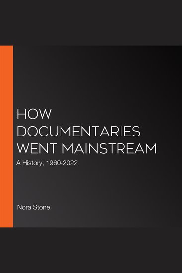 How Documentaries Went Mainstream - A History 1960-2022 - cover