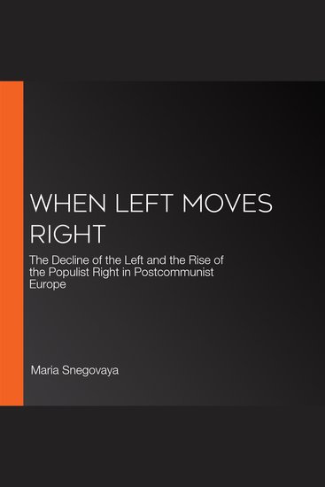 When Left Moves Right - The Decline of the Left and the Rise of the Populist Right in Postcommunist Europe - cover