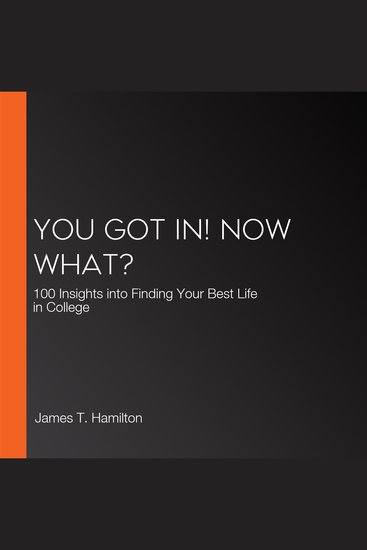 You Got In! Now What? - 100 Insights into Finding Your Best Life in College - cover