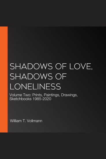Shadows of Love Shadows of Loneliness - Volume Two: Prints Paintings Drawings Sketchbooks 1985-2020 - cover
