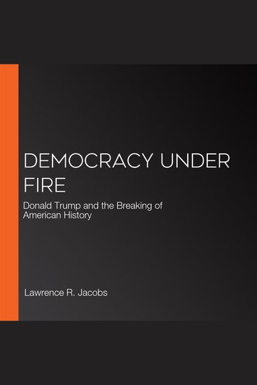 Democracy Under Fire - Donald Trump and the Breaking of American History - cover