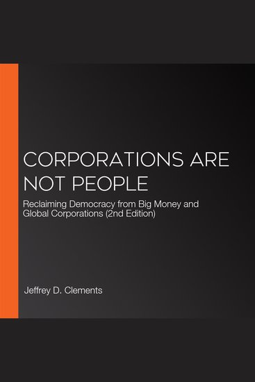 Corporations Are Not People - Reclaiming Democracy from Big Money and Global Corporations (2nd Edition) - cover