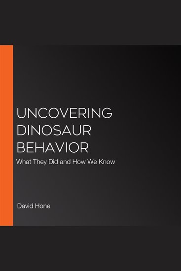 Uncovering Dinosaur Behavior - What They Did and How We Know - cover