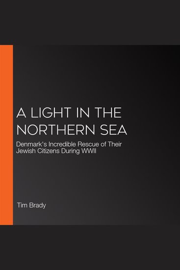 A Light in the Northern Sea - Denmark's Incredible Rescue of Their Jewish Citizens During WWII - cover