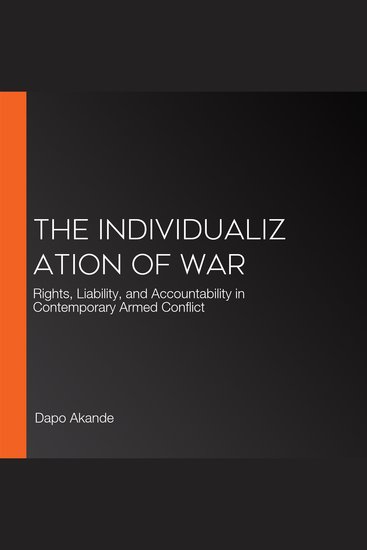 The Individualization of War - Rights Liability and Accountability in Contemporary Armed Conflict - cover