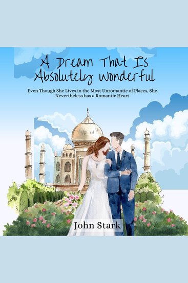 A Dream That Is Absolutely Wonderful - Even Though She Lives in the Most Unromantic of Places She Nevertheless has a Romantic Heart - cover