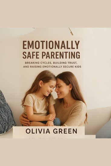 Emotionally safe parenting - breaking circles building trust and raising emotionally secure kids - cover