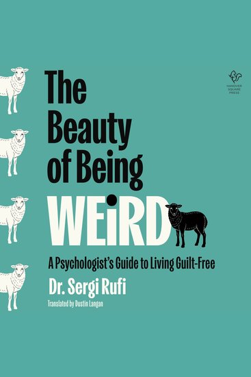 The Beauty of Being Weird - A Psychologist's Guide to Living Guilt-Free - cover