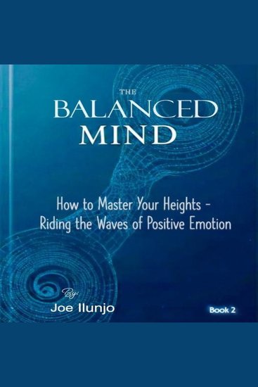 The Balanced Mind - How to Master Your Heights – Riding the Waves of Positive Emotion - cover