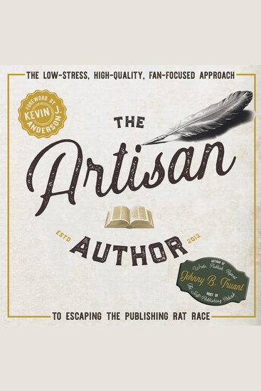 The Artisan Author - The Low-Stress High-Quality Fan-Focused Approach to Escaping the Publishing Rat Race - cover