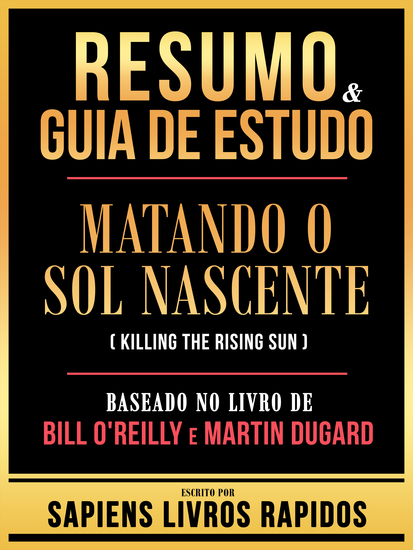 Resumo & Guia De Estudo - Matando O Sol Nascente (Killing The Rising Sun) - Baseado No Livro De Bill O'reilly E Martin Dugard - cover