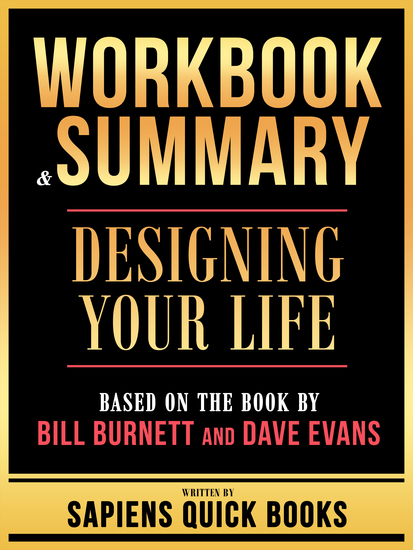 Workbook & Summary - Designing Your Life - Based On The Book By Bill Burnett And Dave Evans - cover