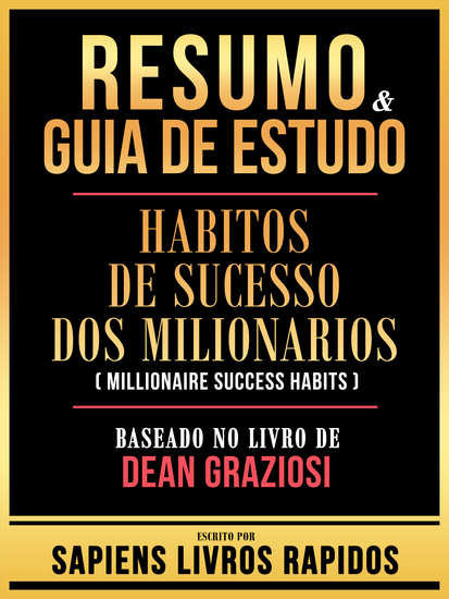 Resumo & Guia De Estudo - Habitos De Sucesso Dos Milionarios (Millionaire Success Habits) - Baseado No Livro De Dean Graziosi - cover