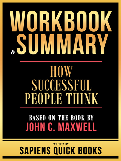 Workbook & Summary - How Successful People Think - Based On The Book By John C Maxwell - cover