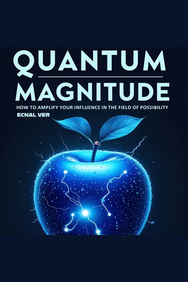 Quantum Magnitude : How to Amplify Your Influence in the Field of Possibility - Discover The Power of Your Personal Signal - cover