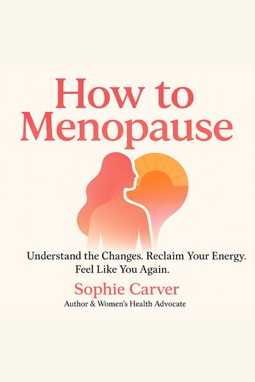 How to Menopause - Understand the Changes Reclaim Your Energy Feel Like You Again - cover