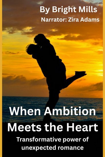When Ambition Meets the Heart - Transformative power of unexpected romance - cover