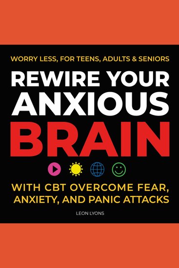 Rewire Your Anxious Brain with CBT Overcome Fear Anxiety and Panic Attacks - cover
