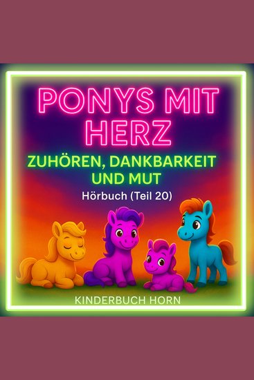 Ponys mit Herz – Geschichten über Zuhören Dankbarkeit und Mut (Hörbuch Teil 20) - Sechs herzerwärmende Ponygeschichten ab 4 Jahren - cover