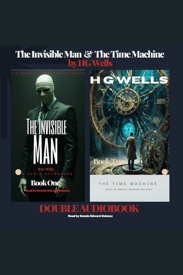The Invisible Man & The Time Machine by HG Wells Double Audiobook - Read by Dennis Edward Delaney - cover