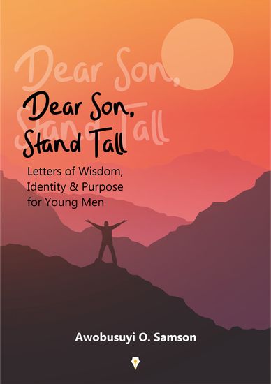 Dear Son Stand Tall - Letters of Wisdom Identity & Purpose for Young Men - cover