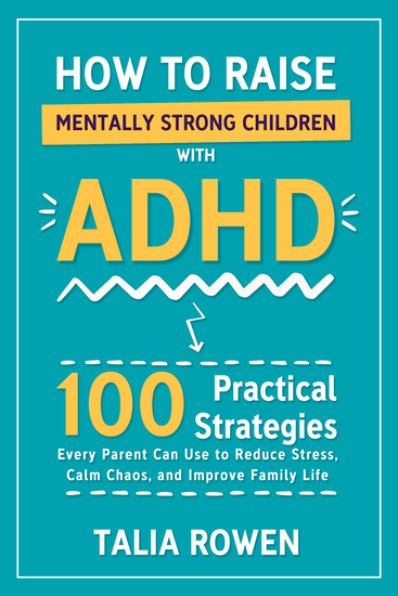 How to Raise Mentally Strong Children With ADHD - 100 Practical Strategies Every Parent Can Use to Reduce Stress Calm Chaos and Improve Family Life - cover