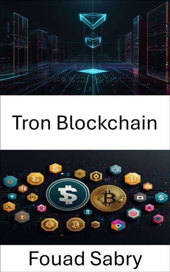 Tron Blockchain - Erkundung dezentraler Finanzen mit skalierbaren Smart Contracts und Token-Ökosystemen - cover