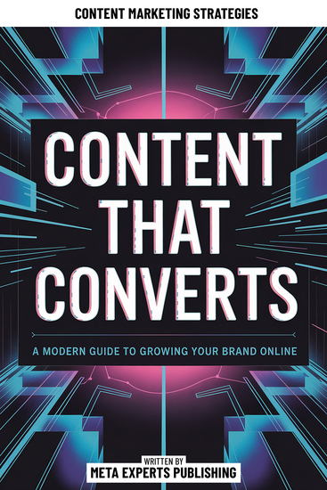 Content That Converts - A Modern Guide To Growing Your Brand Online - cover