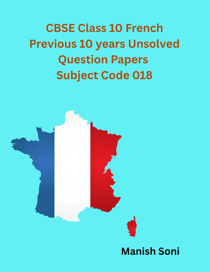 CBSE Class 10 French Previous 10 years Unsolved Question Papers Subject Code 018 - cover
