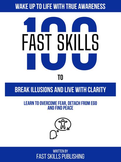 Wake Up To Life With True Awareness - 100 Fast Skills To Break Illusions And Live With Clarity - cover