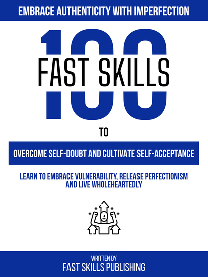 Embrace Authenticity With Imperfection - 100 Fast Skills To Overcome Self-Doubt And Cultivate Self-Acceptance - cover