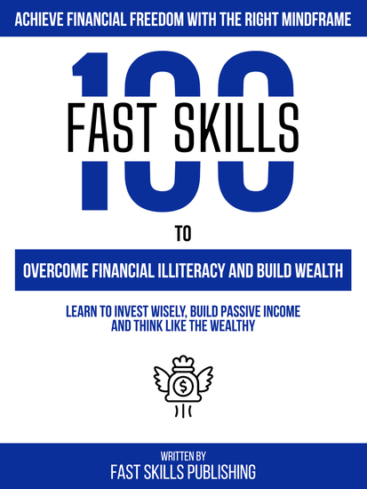 Achieve Financial Freedom With The Right Mindframe - 100 Fast Skills To Overcome Financial Illiteracy And Build Wealth - cover