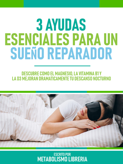 3 Ayudas Esenciales Para Un Sueño Reparador - Descubre Cómo El Magnesio La Vitamina B1 Y La D3 Mejoran Dramáticamente Tu Descanso Nocturno - cover