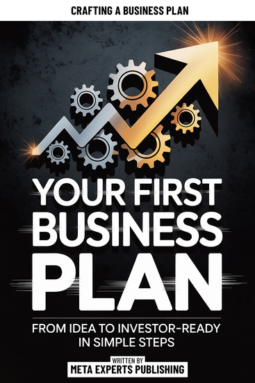 Your First Business Plan - From Idea To Investor-Ready In Simple Steps - cover