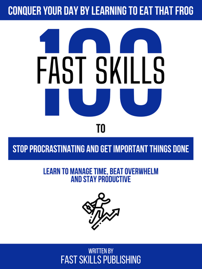Conquer Your Day By Learning To Eat That Frog - 100 Fast Skills To Stop Procrastinating And Get Important Things Done - cover