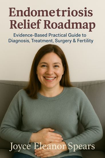 Endometriosis Relief Roadmap - Evidence-Based Practical Guide to Diagnosis Treatment Surgery & Fertility - cover