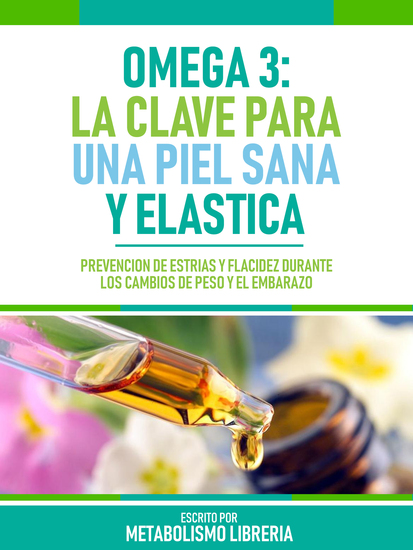 Omega 3: La Clave Para Una Piel Sana Y Elastica - Prevención De Estrías Y Flacidez Durante Los Cambios De Peso Y El Embarazo - cover