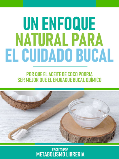 Un Enfoque Natural Para El Cuidado Bucal - Por Qué El Aceite De Coco Podría Ser Mejor Que El Enjuague Bucal Químico - cover