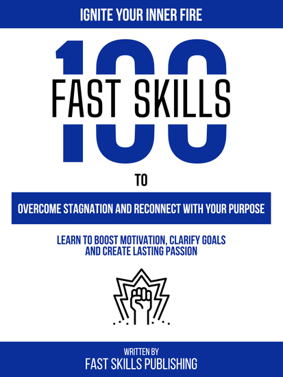 Ignite Your Inner Fire - 100 Fast Skills To Overcome Stagnation And Reconnect With Your Purpose - cover