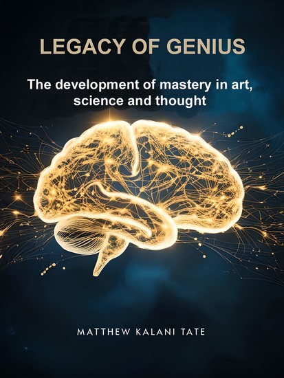 Legacy of Genius - The development of mastery in art science and thought - cover