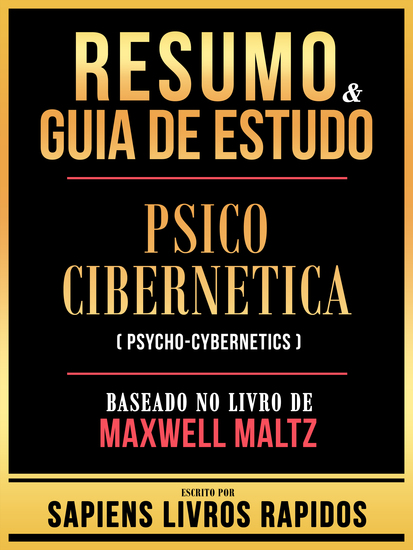 Resumo & Guia De Estudo - Psico Cibernetica (Psycho-Cybernetics) - Baseado No Livro De Maxwell Maltz - cover
