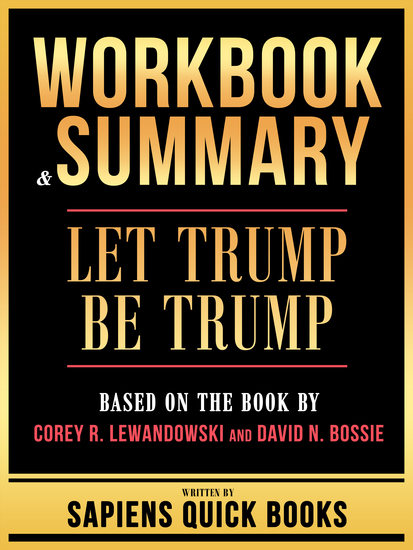 Workbook & Summary - Let Trump Be Trump - Based On The Book By Corey R Lewandowski And David N Bossie - cover