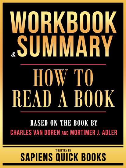 Workbook & Summary - How To Read A Book - Based On The Book By Charles Van Doren And Mortimer J Adler - cover