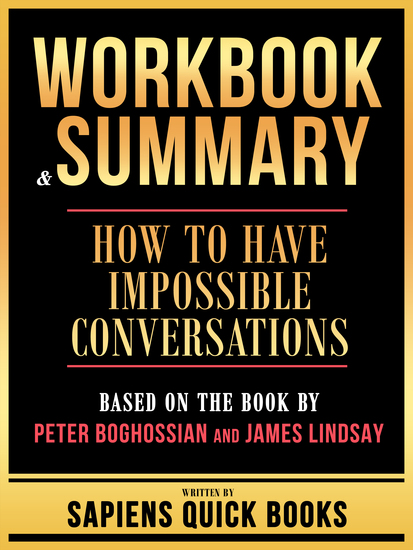 Workbook & Summary - How To Have Impossible Conversations - Based On The Book By Peter Boghossian And James Lindsay - cover