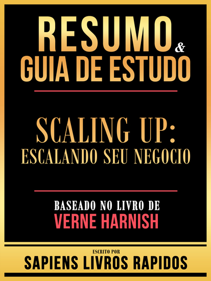 Resumo & Guia De Estudo - Scaling Up - Escalando Seu Negocio - Baseado No Livro De Verne Harnish - cover