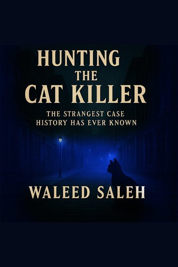 Hunting the Cat Killer - The Strangest Case History Has Ever Known - cover