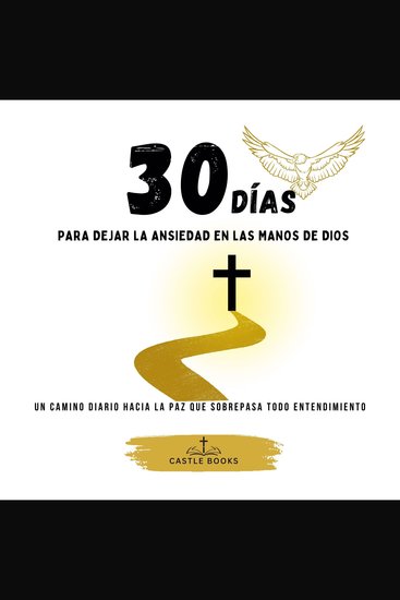 30 Días para Dejar la Ansiedad en las Manos de Dios - Un camino diario hacia la paz que sobrepasa todo entendimiento - cover