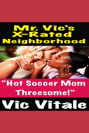 Mr Vic’s X-Rated Neighborhood “Hot Soccer Mom Threesome!” - cover