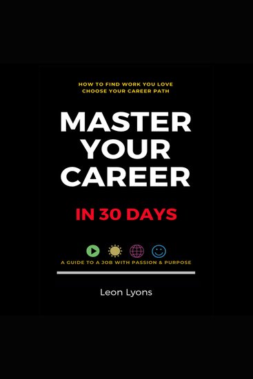 How To Find Work You Love: Choose Your Career Path Master Your Career in 30 Days Find a Job with Passion and Purpose in Your Life - cover